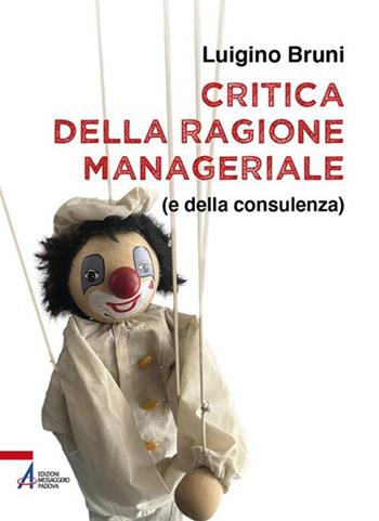 Critica della ragione manageriale (e della consulenza) - Luigino Bruni - Libro EMP - Edizioni Messaggero Padova 2023, Fuori collana | Libraccio.it