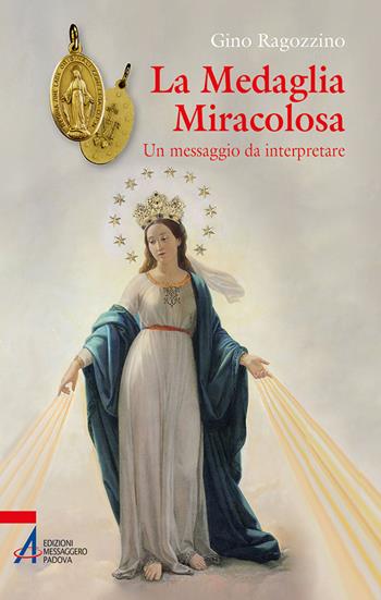 La medaglia miracolosa. Un messaggio da interpretare - Gino Ragozzino - Libro EMP - Edizioni Messaggero Padova 2024, Instant book | Libraccio.it