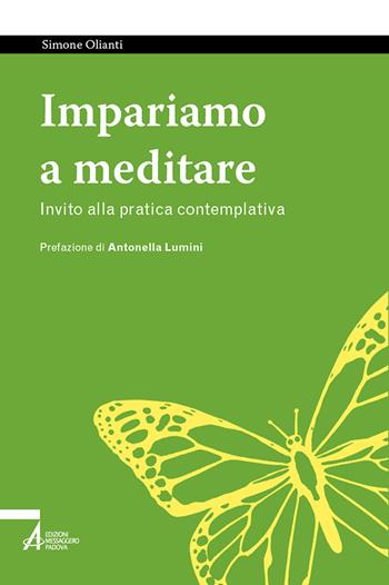 Impariamo a meditare. Invito alla pratica contemplativa - Simone Olianti - Libro EMP - Edizioni Messaggero Padova 2024, Tutto è vita | Libraccio.it