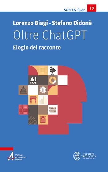 Oltre ChatGPT. Elogio del racconto - Lorenzo Biagi, Stefano Didonè - Libro EMP - Edizioni Messaggero Padova 2024, Sophìa. Praxis | Libraccio.it