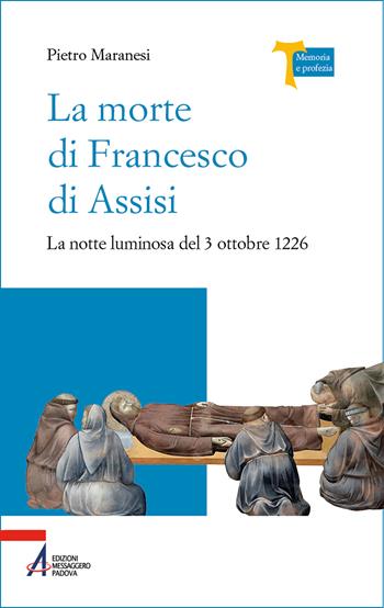 La morte di Francesco di Assisi. La notte luminosa del 3 ottobre 1226 - Pietro Maranesi - Libro EMP - Edizioni Messaggero Padova 2026, Memoria e profezia | Libraccio.it