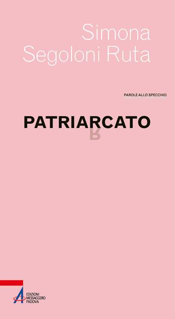 Patriarcato - Simona Segoloni Ruta - Libro EMP - Edizioni Messaggero Padova 2026, Parole allo specchio | Libraccio.it