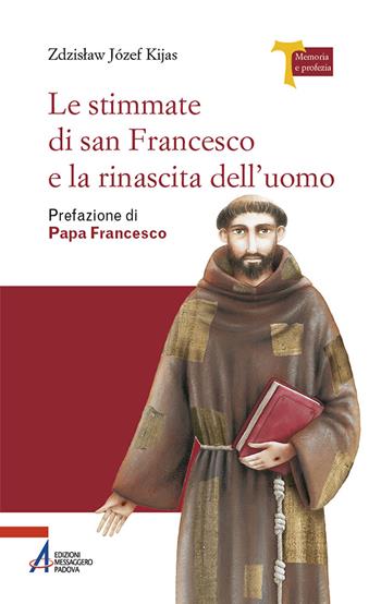 Le stimmate di San Francesco e la rinascita dell'uomo - Zdzislaw Józef Kijas - Libro EMP - Edizioni Messaggero Padova 2024, Memoria e profezia | Libraccio.it