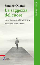 La saggezza del cuore. Sentieri verso la serenità
