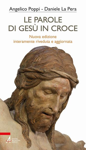Le parole di Gesù in croce. Nuova ediz. - Angelico Poppi, Daniele La Pera - Libro EMP - Edizioni Messaggero Padova 2025, Bibbia per te | Libraccio.it
