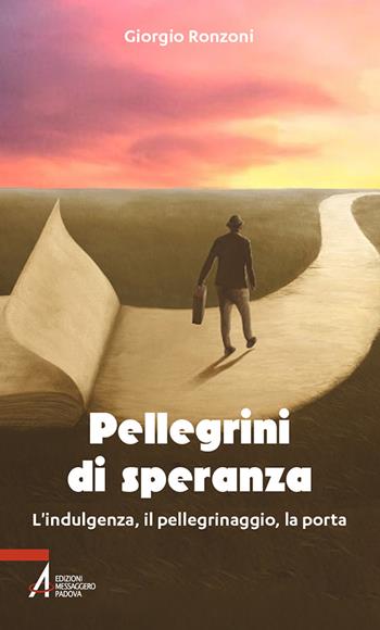 Pellegrini di speranza. L'indulgenza, il pellegrinaggio, la porta - Giorgio Ronzoni - Libro EMP - Edizioni Messaggero Padova 2024 | Libraccio.it