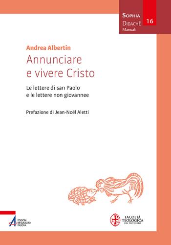 Annunciare e vivere Cristo. Le lettere di san Paolo e le lettere non giovannee - Andrea Albertin - Libro EMP - Edizioni Messaggero Padova 2026, Sophìa. Didachè. Manuali | Libraccio.it