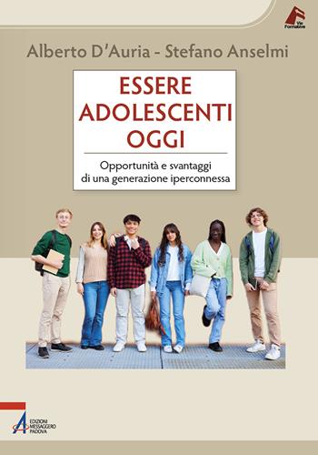 Essere adolescenti oggi. Opportunità e svantaggi di una generazione iperconnessa - Alberto D'Auria, Stefano Anselmi - Libro EMP - Edizioni Messaggero Padova 2025, Vie formative | Libraccio.it