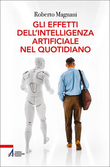 Gli effetti dell'intelligenza artificiale nel quotidiano - Roberto Magnani - Libro EMP - Edizioni Messaggero Padova 2025, Fuori collana | Libraccio.it