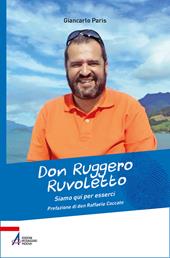 Don Ruggero Ruvoletto. Siamo qui per esserci