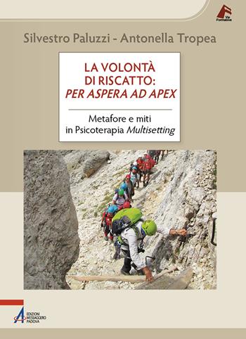 La volontà di riscatto: per aspera ad apex. Metafore e miti in Psicoterapia Multisetting - Silvestro Paluzzi, Antonella Tropea - Libro EMP - Edizioni Messaggero Padova 2025, Vie formative | Libraccio.it