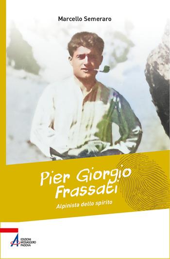 Pier Giorgio Frassati, alpinista dello spirito - Marcello Semeraro - Libro EMP - Edizioni Messaggero Padova 2025, Biografie | Libraccio.it