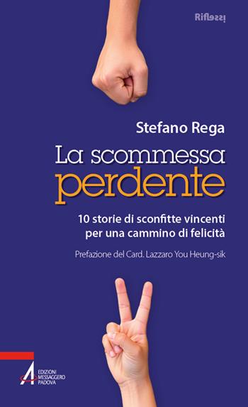 La scommessa perdente. 10 storie di sconfitte vincenti per un cammino di felicità - Stefano Rega - Libro EMP - Edizioni Messaggero Padova 2026, Riflessi. Nuova serie | Libraccio.it