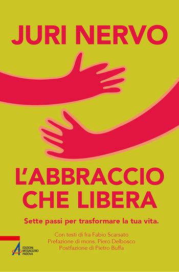 L'abbraccio che libera. Sette passi per trasformare la tua vita - Juri Nervo, Fabio Scarsato - Libro EMP - Edizioni Messaggero Padova 2026 | Libraccio.it