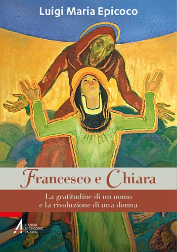 Francesco e Chiara. La gratitudine di un uomo e la rivoluzione di una donna - Luigi Maria Epicoco - Libro EMP - Edizioni Messaggero Padova 2025 | Libraccio.it