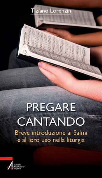 Pregare cantando. Breve introduzione ai Salmi e al loro uso nella liturgia - Tiziano Lorenzin - Libro EMP - Edizioni Messaggero Padova 2026, Bibbia per te | Libraccio.it