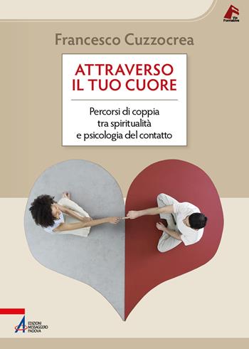 Attraverso il tuo cuore. Percorsi di coppia tra spiritualità e psicologia del contatto - Francesco Cuzzocrea - Libro EMP - Edizioni Messaggero Padova 2026, Vie formative | Libraccio.it