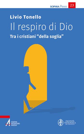 Il respiro di Dio. Tra i cristiani «della soglia» - Livio Tonello - Libro EMP - Edizioni Messaggero Padova 2026, Sophìa. Praxis | Libraccio.it
