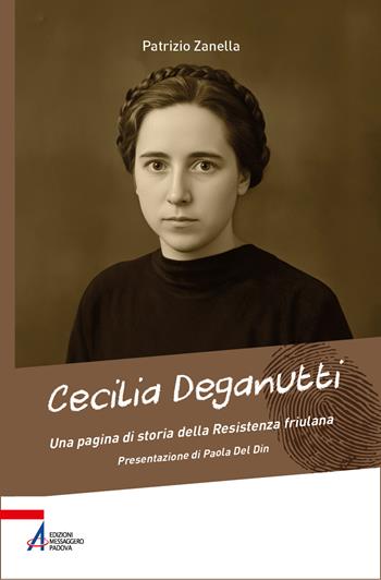Cecilia Deganutti. Una pagina di storia della Resistenza friulana - Patrizio Zanella - Libro EMP - Edizioni Messaggero Padova 2026, Biografie | Libraccio.it
