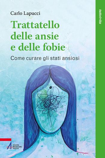Trattatello delle ansie e delle fobie. Come curare gli stati ansiosi - Carlo Lapucci - Libro EMP - Edizioni Messaggero Padova 2026, Tutto è vita | Libraccio.it