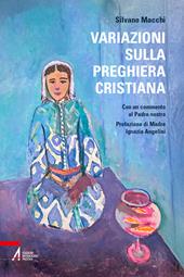 Variazioni sulla preghiera cristiana. Con un commento al Padre nostro