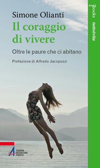 Il coraggio di vivere. Oltre le paure che ci abitano - Simone Olianti - Libro EMP - Edizioni Messaggero Padova 2026, Smart books. Tutto è vita | Libraccio.it