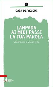 Lampada ai miei passi la tua parola. Vita morale e vita di fede