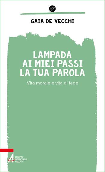 Lampada ai miei passi la tua parola. Vita morale e vita di fede - Gaia De Vecchi - Libro EMP - Edizioni Messaggero Padova 2026 | Libraccio.it