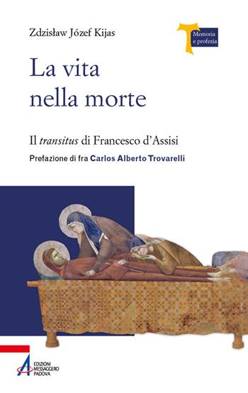 La vita nella morte. Il «transitus» di Francesco d’Assisi - Zdzislaw Józef Kijas - Libro EMP - Edizioni Messaggero Padova 2026, Memoria e profezia | Libraccio.it