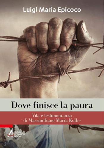 Dove finisce la paura. Vita e testimonianza di Massimiliano Maria Kolbe - Luigi Maria Epicoco - Libro EMP - Edizioni Messaggero Padova 2026 | Libraccio.it