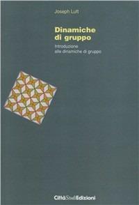 Dinamiche di gruppo. Teoria e metodo del lavoro con piccoli gruppi - Joseph Luft - Libro CittàStudi 1997, Gruppi e comunità | Libraccio.it