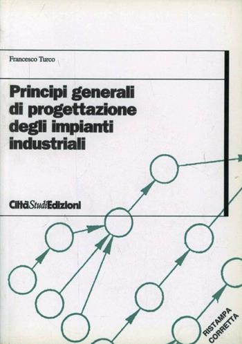 Principi generali di progettazione degli impianti industriali - Francesco Turco - Libro CittàStudi 2012 | Libraccio.it