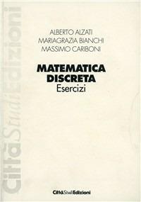 Esercizi di matematica discreta - Alberto Alzati, Mariagrazia Bianchi, Massimo Cariboni - Libro CittàStudi 2012 | Libraccio.it