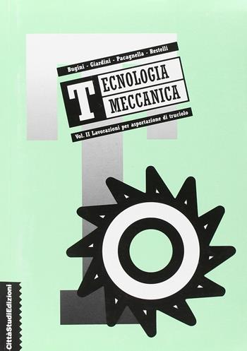 Tecnologia meccanica. Vol. 2: Lavorazioni per asportazione di truciolo  - Libro CittàStudi 2012 | Libraccio.it