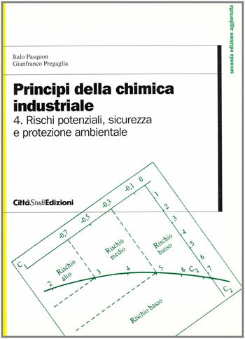 Principi della chimica industriale. Vol. 4: Rischi potenziali, sicurezza e protezione ambientale nell'Industria chimica - Italo Pasquon, Gianfranco Pregaglia - Libro CittàStudi 1996 | Libraccio.it