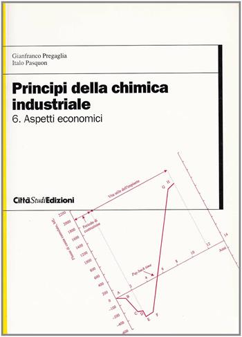 Principi della chimica industriale. Vol. 6: Aspetti economici - Italo Pasquon, Gianfranco Pregaglia - Libro CittàStudi 1998 | Libraccio.it