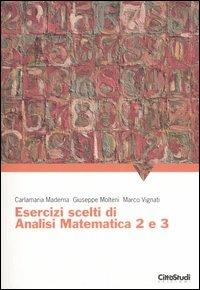 Esercizi scelti di analisi matematica 2 e 3 - Carlamaria Maderna, Giuseppe Molteni, Marco Vignati - Libro CittàStudi 2006 | Libraccio.it