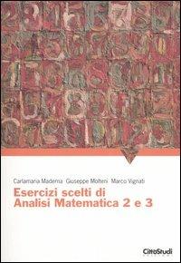 Esercizi scelti di analisi matematica 2 e 3 - Carlamaria Maderna, Giuseppe Molteni, Marco Vignati - Libro CittàStudi 2006 | Libraccio.it