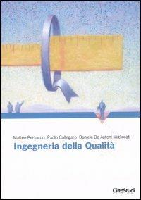 Ingegneria della qualità - Matteo Bertocco, Paolo Callegaro, Daniele De Antoni Miglioratri - Libro CittàStudi 2006 | Libraccio.it