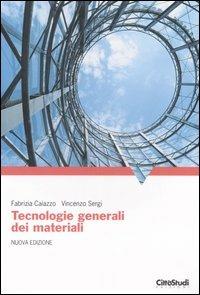 Tecnologie generali dei materiali - Fabrizia Caiazzo, Vincenzo Sergi - Libro CittàStudi 2012 | Libraccio.it