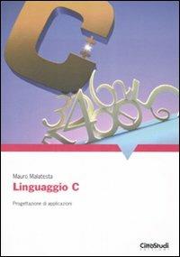 Linguaggio C. Progettazione di applicazioni - Mauro Malatesta - Libro CittàStudi 2007 | Libraccio.it