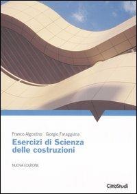 Esercizi di scienza delle costruzioni - Franco Algostino, Giorgio Faraggiana - Libro CittàStudi 2007 | Libraccio.it