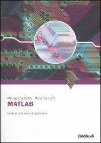Matlab. Guida al laboratorio di automatica - Mariagrazia Dotoli, M. Pia Fanti - Libro CittàStudi 2008 | Libraccio.it