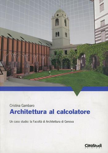 Architettura al calcolatore - Cristina Gambaro - Libro CittàStudi 2008, Architettura | Libraccio.it
