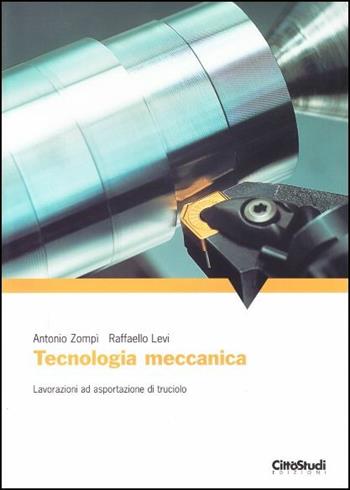 Tecnologia meccanica - Antonio Zompì, Raffaello Levi - Libro CittàStudi 2008 | Libraccio.it
