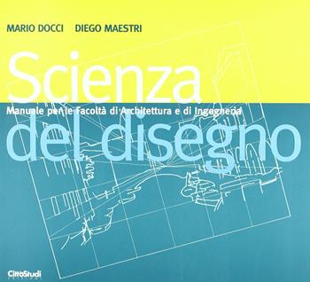 Scienza del disegno - Mario Docci, Marco Gaiani, Diego Maestri - Libro CittàStudi 2008 | Libraccio.it