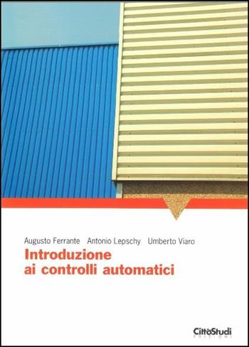 Introduzione ai controlli automatici - Augusto Ferrante, Antonio Lepschy, Umberto Viaro - Libro CittàStudi 2008 | Libraccio.it