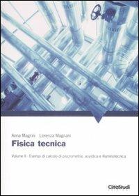 Fisica tecnica. Vol. 2: Esempi di calcolo di psicrometria, acustica e illuminotecnica - Anna Magrini, Lorenza Magnani - Libro CittàStudi 2009 | Libraccio.it