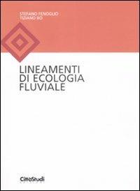Lineamenti di ecologia fluviale - Stefano Fenoglio, Tiziano Bo - Libro CittàStudi 2009 | Libraccio.it