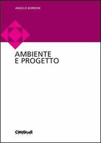 Ambiente e progetto - Angelo Borroni - Libro CittàStudi 2012 | Libraccio.it